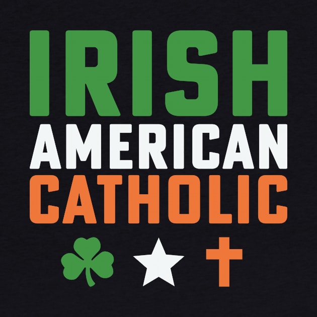 Irish American Catholic Irish St Patricks Day by PodDesignShop